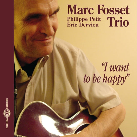 Marc Fosset, Philippe Petit, Eric Dervieu - I Want To Be Happy - Marc Fosset Trio - Rock/Pop - CD