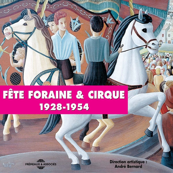 Direction Andre Bernard - La Fete Foraine Et Le Cirque - Fairground & Circus - Anthologie Chanson Francaise - Rock/Pop - DCD