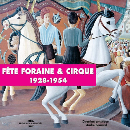 Direction Andre Bernard - La Fete Foraine Et Le Cirque - Fairground & Circus - Anthologie Chanson Francaise - Rock/Pop - DCD