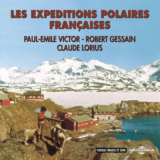 Paul-Emile Victor, Robert Gessain, Claude Lorius - Les Expeditions Polaires Francaises - Rock/Pop - 3CD