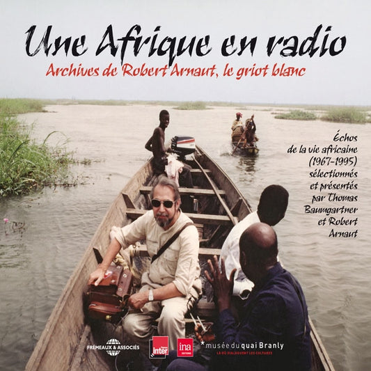 Une Afrique En Radio - Archives De Robert Arnaut, Le Griot Blanc (Direction : Thomas Baumgartner,France Inter, Ina, Musee Du Quai Branly) - Rock/Pop - 3CD