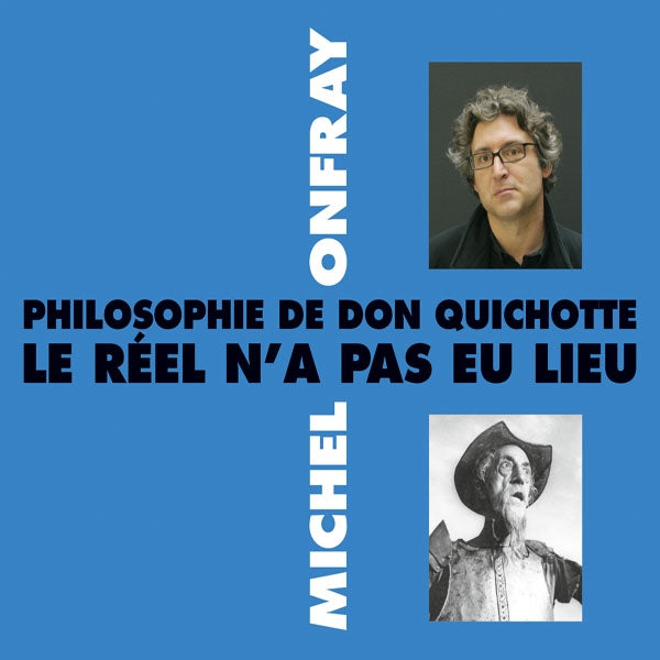 Michel Onfray - Philosophie De Don Quichotte - Le Réel NA Pas Eu Lieu - Rock/Pop - DCD