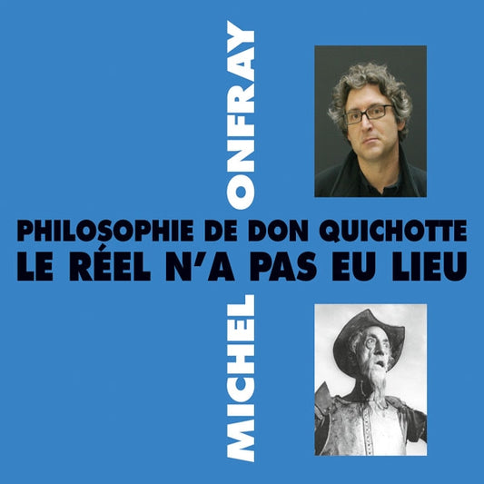 Michel Onfray - Philosophie De Don Quichotte - Le Réel NA Pas Eu Lieu - Rock/Pop - DCD