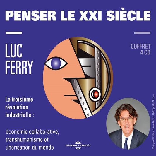 Luc Ferry - Penser Le Xxi Siècle (La Troisième Révolution Industrielle : Économie Collaborative, Transhumanisme Et Uberisation Du Monde) - Rock/Pop - 4CD