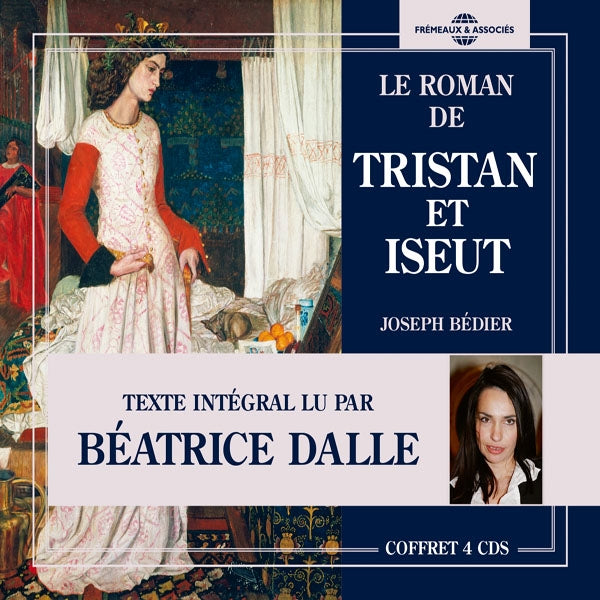 Joseph Bédier, Texte Intégral D'Apres La Légende Médiévale - Le Roman De Tristan Et Iseut, Lu Par Béatrice Dalle - Rock/Pop - 4CD