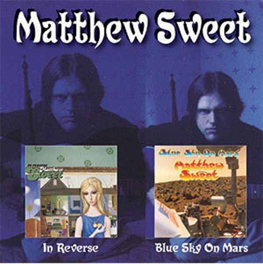 Matthew Sweet - In Reverse C/W Blue Sky On Mars (2Cd) - <NONE> - DCD