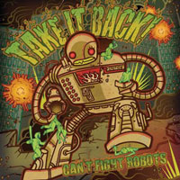 Take It Back - Can'T Fight Robots - Hardcore - CD