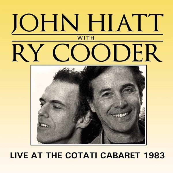 John Hiatt With Ry Cooder - Live At The Cotati Cabaret 1983 - Rock - CD