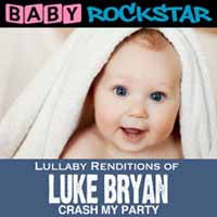 Baby Rockstar - Lullaby Renditions Of Luke Bryan: Crash My Party - Rock/Pop - CD