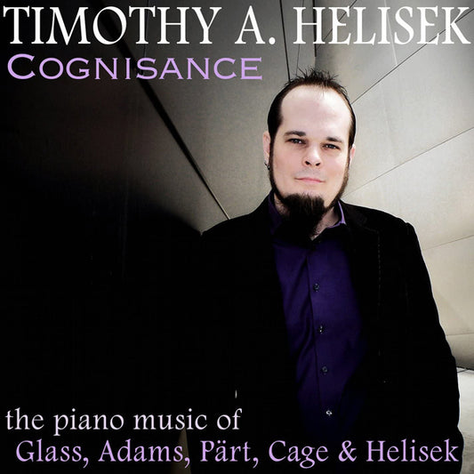 Timothy A. Helisek - Cognisance: Piano Music Of Glass, Adams, Part, Cage And Helisek - Classical - CD