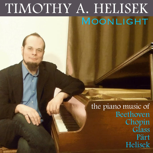 Timothy A. Helisek - Moonlight: The Piano Music Of Beethoven, Chopin, Glass, Paert & Helisek - Classical - CD