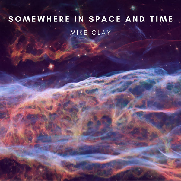 Mike Clay - Somewhere In Space And Time - Electronic - CD