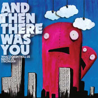 And Then There Was You - What Doesn'T Kill Us Makes Us - Rock/Pop - CD