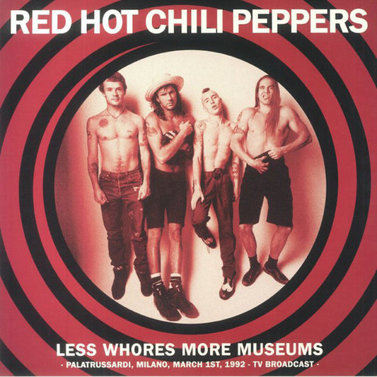 Red Hot Chili Peppers - Less Whores More Museums Palatrussardi, Milano, March 1St, 1992 - Tv Broadcast - Rock - LP