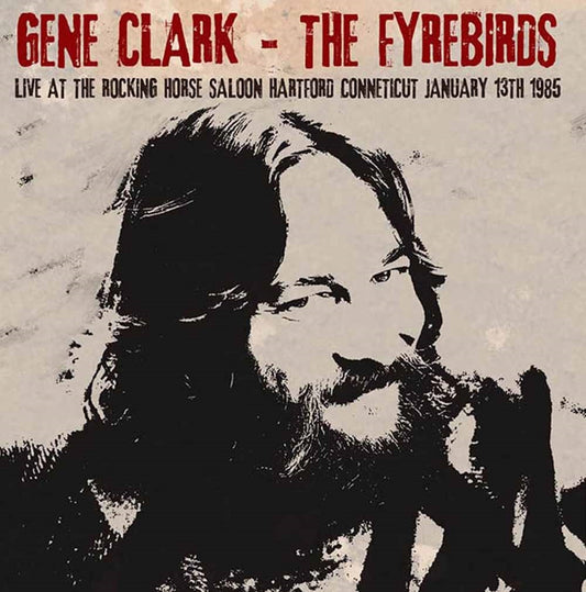 Gene Clark & The Fyrebirds - Live At The Rocking Horse Saloon, Hartford Conneticut January 13Th 1985 - Country/Folk - DCD