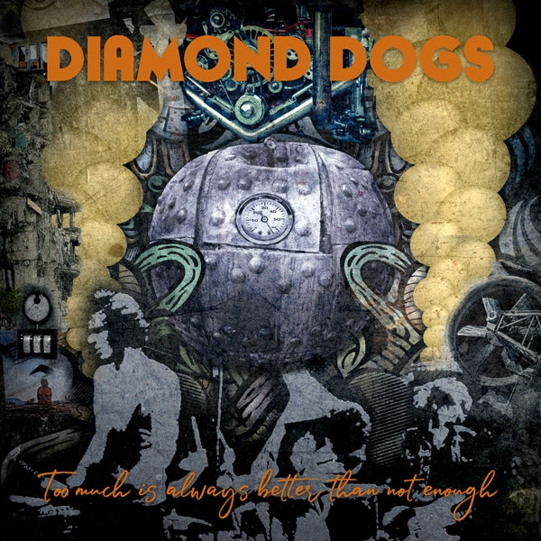 Diamond Dogs - Too Much Is Always Better Than Not Enough - Rock - CD