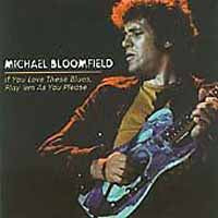 Michael Bloomfield - If You Love These Blues, Play - Blues - CD