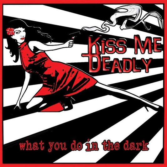 Kiss Me Deadly - What You Do In The Dark - Rock/Pop - CD
