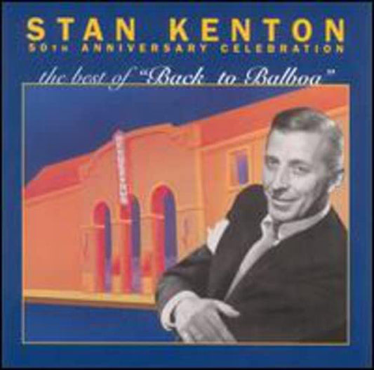 Stan Kenton - 50Th Anniversary Celebration The Best Of Back To Balboa - Jazz - CD