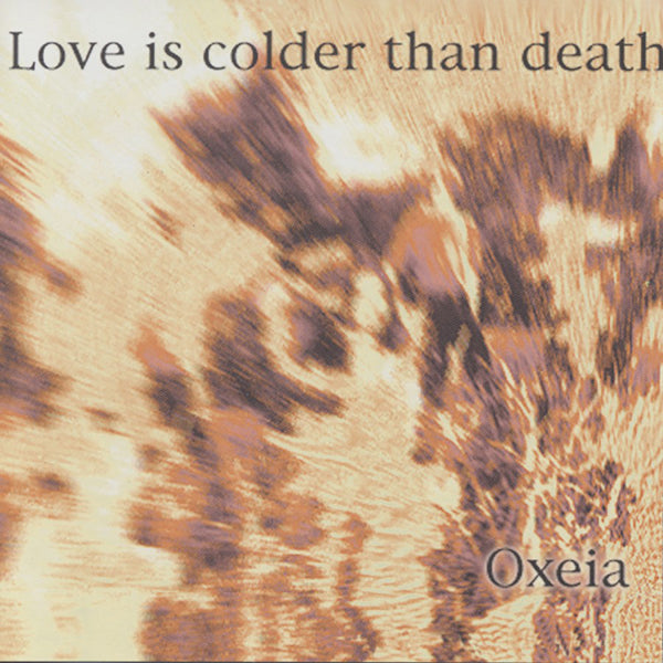 Love Is Colder Than Death - Oxeia - Electronic - CD