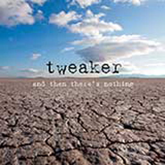 Tweaker - And Then There'S Nothing - Electronic - CD