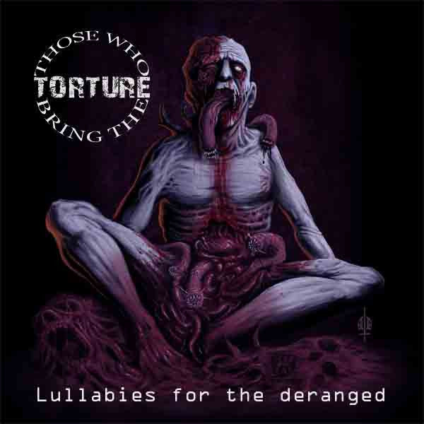 Those Who Bring The Torture - Lullabies For The Deranged - <NONE> - CD