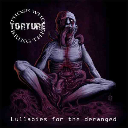 Those Who Bring The Torture - Lullabies For The Deranged - <NONE> - CD