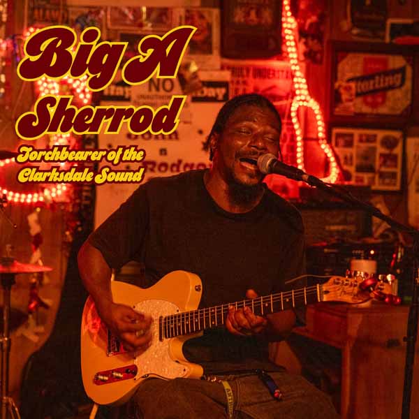 Big A Sherrod - Torchbearer Of The Clarksdale Sound - Blues - CD