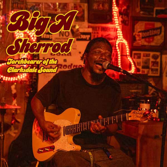 Big A Sherrod - Torchbearer Of The Clarksdale Sound - Blues - CD