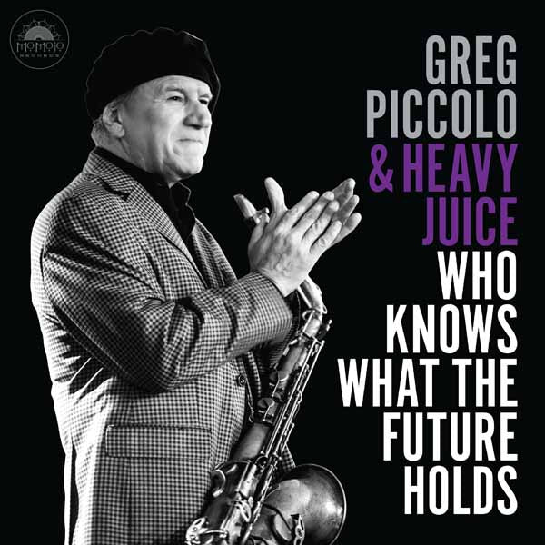 Greg Piccolo & Heavy Juice - Who Knows What The Future Holds - Blues - CD