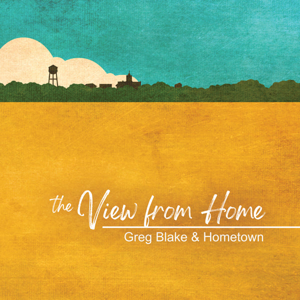 Greg Blake & Hometown - The View From Here - Rock/Pop - CD