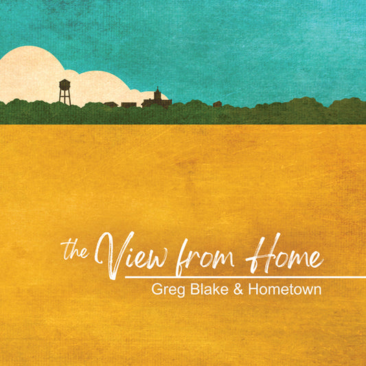 Greg Blake & Hometown - The View From Here - Rock/Pop - CD