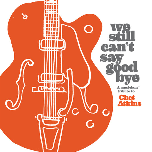 Various Artists - We Still Can'T Say Goodbye: A Musicians' Tribute To Chet Atkins - Country/Folk - CD