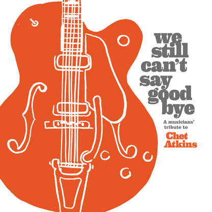 Various Artists - We Still Can'T Say Goodbye: A Musicians' Tribute To Chet Atkins - Country/Folk - Music CD