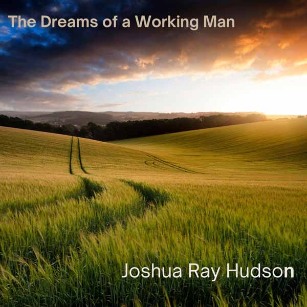 Joshua Ray Hudson - The Dreams Of A Working Man - Country/Folk - CD