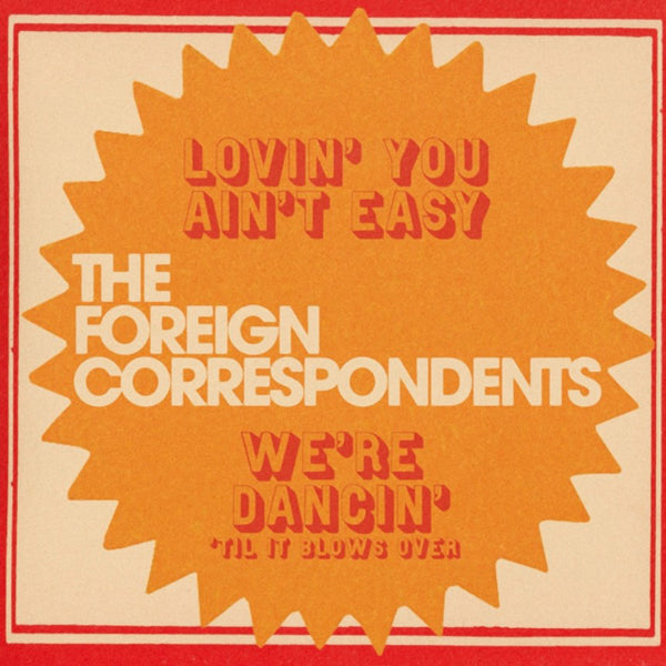 Foreign Correspondents, The - Lovin You AinT Easy - Indie - 7