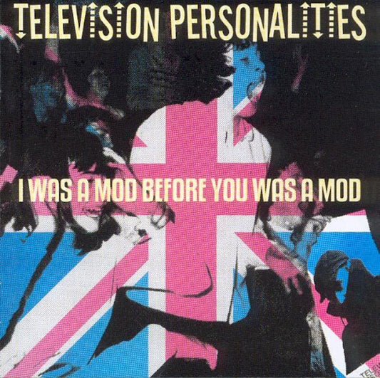 Television Personalities - I Was A Mod Before You Was... - Indie - CD