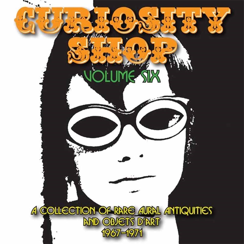 Various Artists - Curiosity Shop Volume 6 - A Collection Of Rare Aural Antiquities And Objets D'Art 1967 - 1971 - Rock/Pop - CD