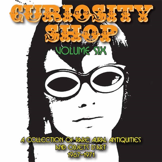 Various Artists - Curiosity Shop Volume 6 - A Collection Of Rare Aural Antiquities And Objets D'Art 1967 - 1971 - Rock/Pop - CD