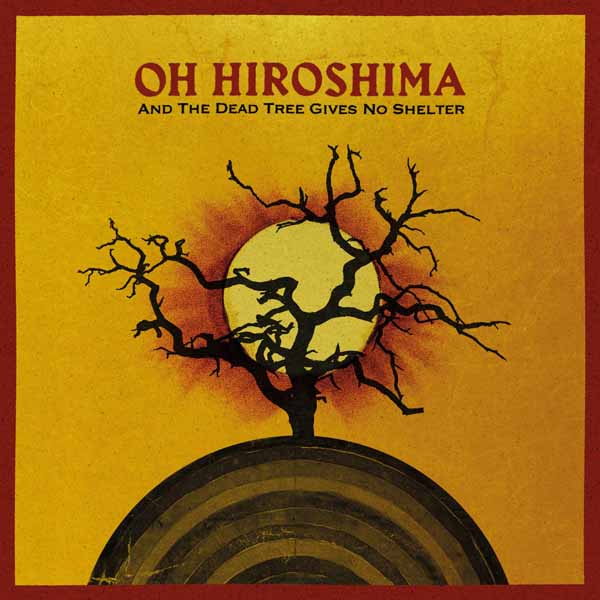 Oh Hiroshima - And The Dead Tree Gives No Shelter - Rock - CDD