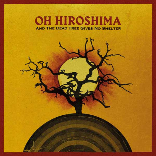 Oh Hiroshima - And The Dead Tree Gives No Shelter - Rock - CDD