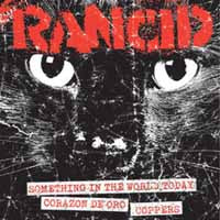 Rancid - Something In The World Today/Corazon De Oro/Coppers - Punk - 7