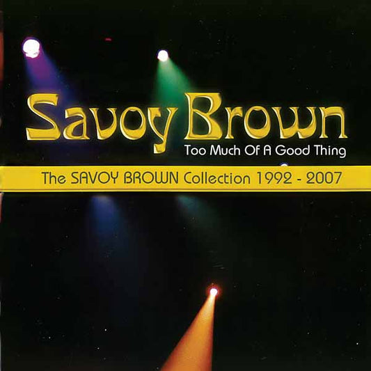 Savoy Brown - Too Much Of A Good Thing: Savoy Brown Collection 1992-2007 - Blues - CD