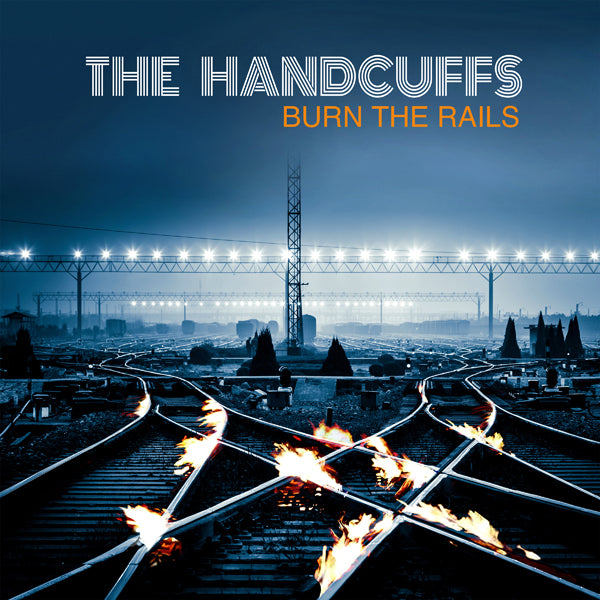 Handcuffs, The - Burn The Rails - Rock - CD