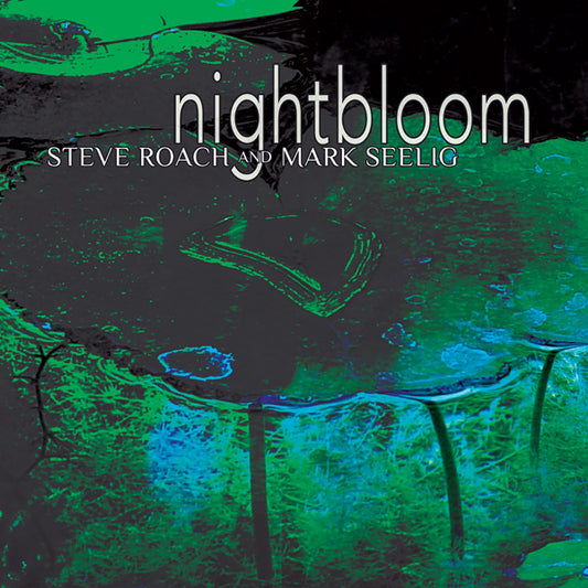 Steve Roach & Mark Seelig - Nightbloom - Electronic - CD