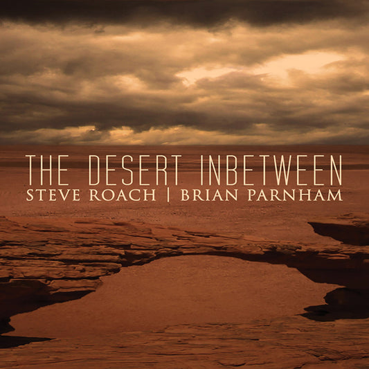 Steve Roach & Brian Parnham - The Desert Inbetween - Electronic - CD