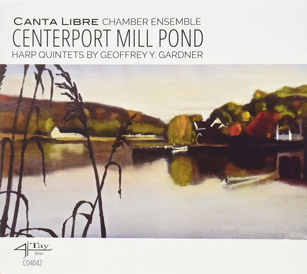 Canta Libre Chamber Ensemble - Centerport Mill Pond: Harp Quintets By Geoffrey Y. Gardner - Classical - CD