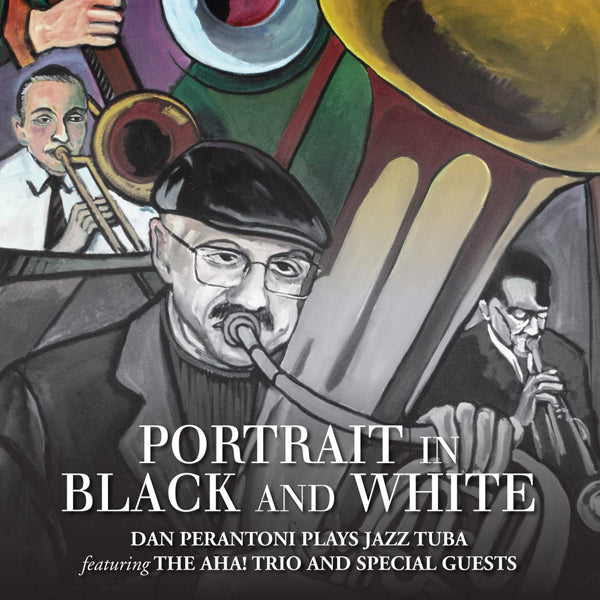 Dan Perantoni & The Aha! Trio - Portrait In Black And White: Dan Perantoni Plays Tuba - Jazz - CD