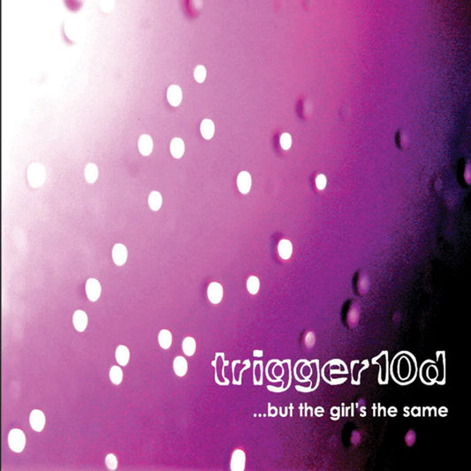 Trigger 10D - But The Girls The Same - Electronic - CD