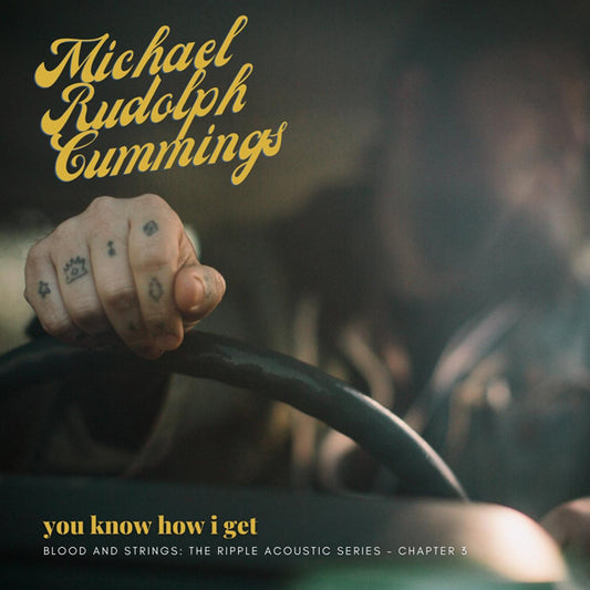 Michael Rudolph Cummings - You Know How I Get: Blood And Strings: The Ripple Acoustic Series Chapter 3 - Rock/Pop - CD
